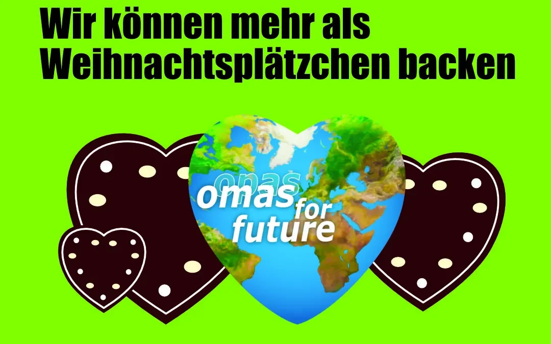 Leuchtend grüner Hintergrund mit drei Schokoladenherzkeksen. Der mittlere Keks hat die Form eines Herzens und zeigt eine Weltkugel mit dem Text "omas for future". Darüber steht in fetter schwarzer Schrift: "Wir können mehr als Weihnachtsplätzchen backen.".